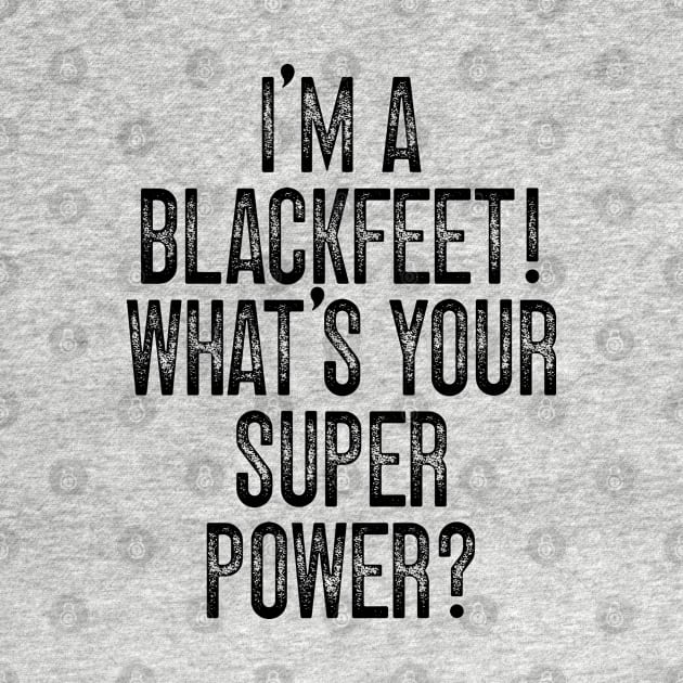 I'm A Blackfeet! What's Your Super Power v2 by Emma